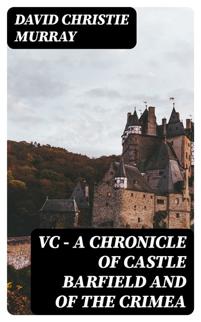 VC — A Chronicle of Castle Barfield and of the Crimea, David Christie Murray