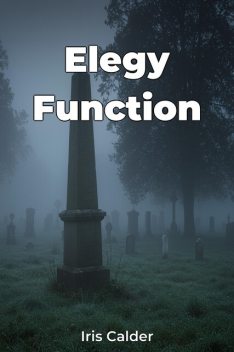 Elegy Function, Iris Calder