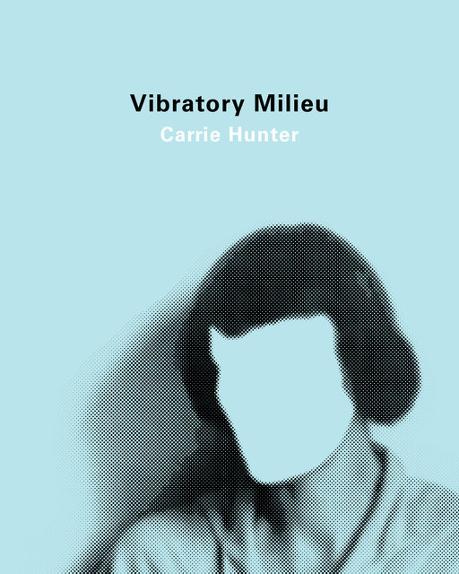 Vibratory Milieu, Carrie Hunter