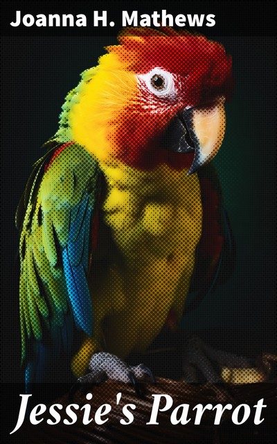 Jessie's Parrot, Joanna H.Mathews