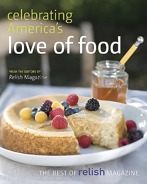Celebrating America's Love of Food: The Best of Relish Magazine, Candace Floyd, Jill Melton, Nancy Hughes