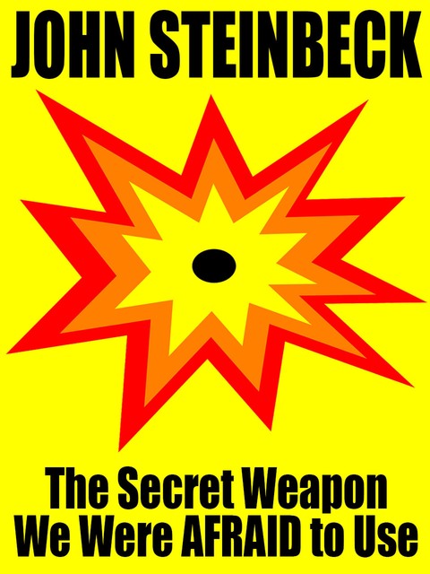 The Secret Weapon We Were AFRAID to Use, John Steinbeck