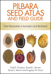 Pilbara Seed Atlas and Field Guide, Todd Erickson, David J. Merritt, Kingsley W. Dixon, Russell L. Barrett
