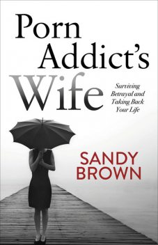 Porn Addict’s Wife, Sandy Brown