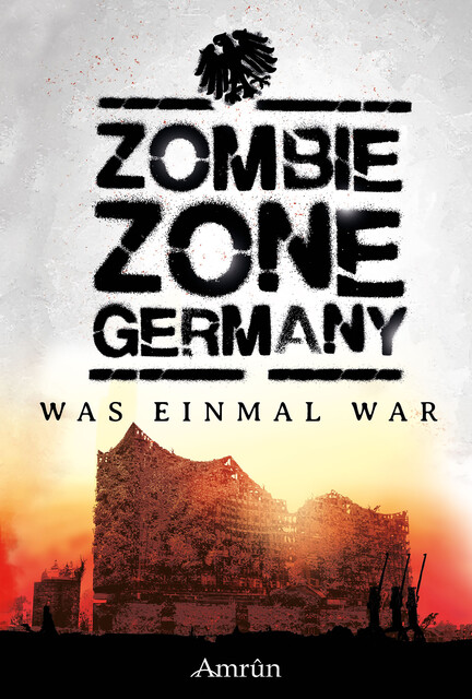 Zombie Zone Germany: Was einmal war, Thomas Williams, Claudia Rapp, Christian Günther, Monika Loerchner, Oliver Bayer, Janika Rehak, Marie Erikson, Marko Richter-Höfer, Antonia Dorah, Emily Tara Todd, Melanie Kissel