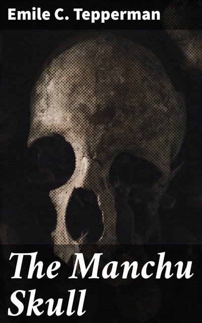 The Manchu Skull, Emile Tepperman
