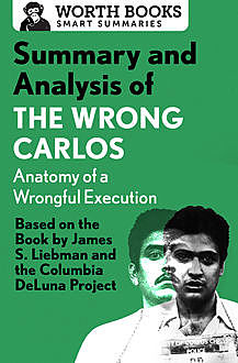 Summary and Analysis of The Wrong Carlos: Anatomy of a Wrongful Execution, Worth Books