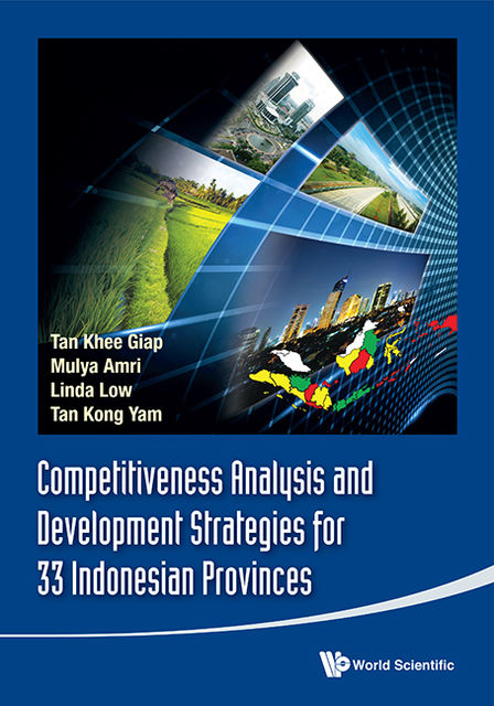 Competitiveness Analysis and Development Strategies for 33 Indonesian Provinces, Khee Giap Tan, Kong Yam Tan, Linda Low, Mulya Amri