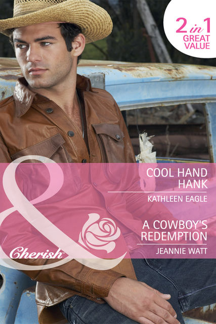 Cool Hand Hank / A Cowboy's Redemption, Kathleen Eagle, Jeannie Watt