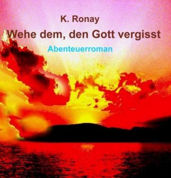 WEHE DEM, DEN GOTT VERGISST, K. Ronay