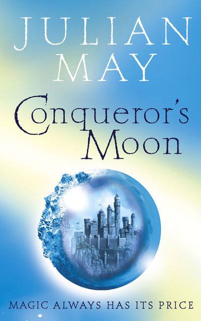 Conqueror’s Moon: Part One of the Boreal Moon Tale, Julian May