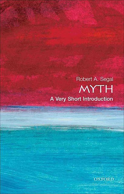 Myth: A Very Short Introduction (Very Short Introductions), Robert Segal