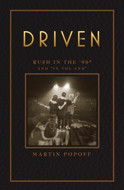 Driven: Rush In The 90s And 'in The End, Martin Popoff