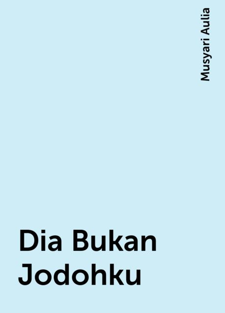 Dia Bukan Jodohku, Musyari Aulia