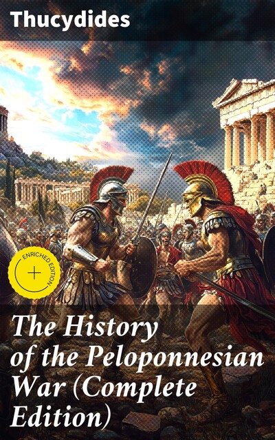 The History of the Peloponnesian War (Complete Edition), Thucydides