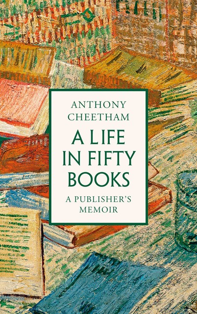 A Life in Fifty Books, Anthony Cheetham