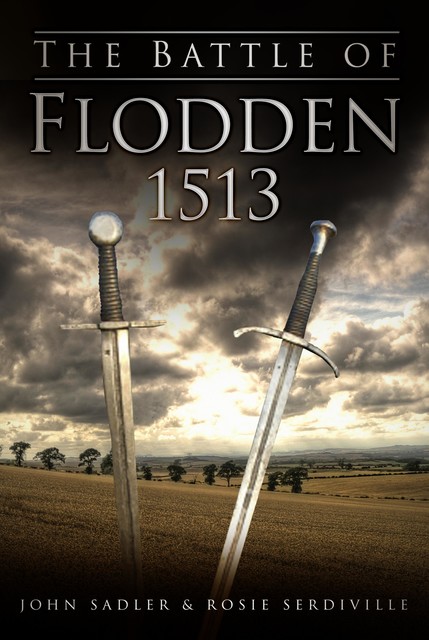 The Battle of Flodden 1513, John Sadler, Rosie Serdiville