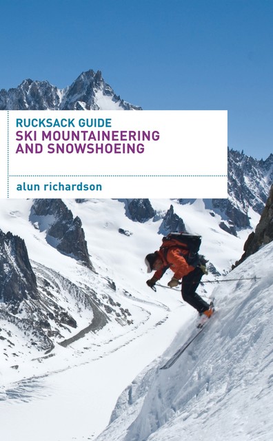 Rucksack Guide – Ski Mountaineering and Snowshoeing, Alun Richardson