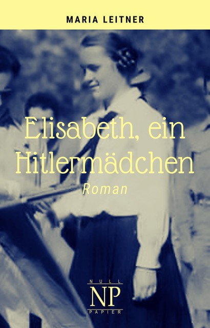 Elisabeth, ein Hitlermädchen, Maria Leitner