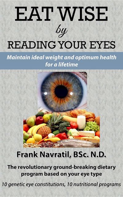 Eat Wise by Reading Your Eyes, Frank Navratil