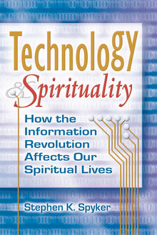 Technology & Spirituality, Stephen K. Spyker