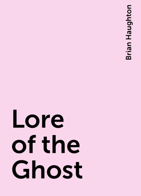 Lore of the Ghost, Brian Haughton