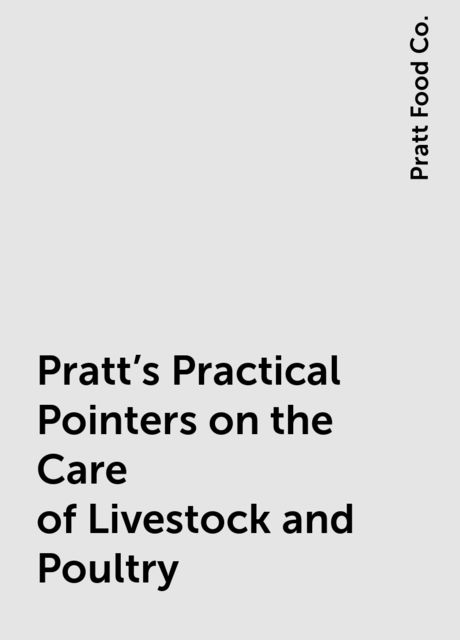 Pratt's Practical Pointers on the Care of Livestock and Poultry, Pratt Food Co.