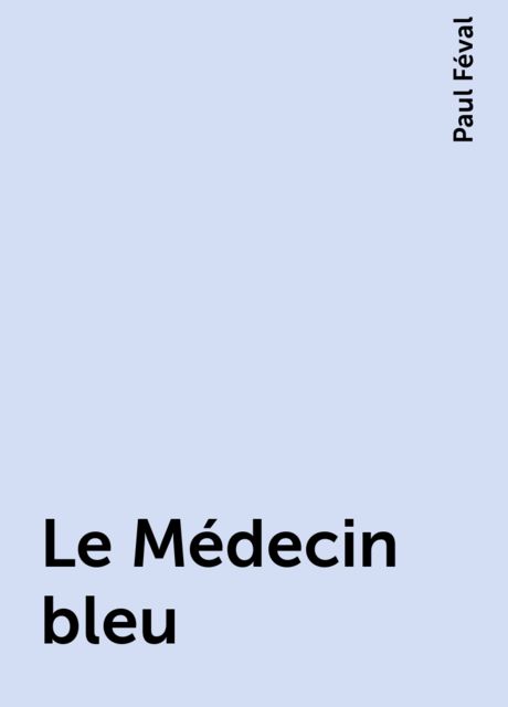 Le Médecin bleu, Paul Féval