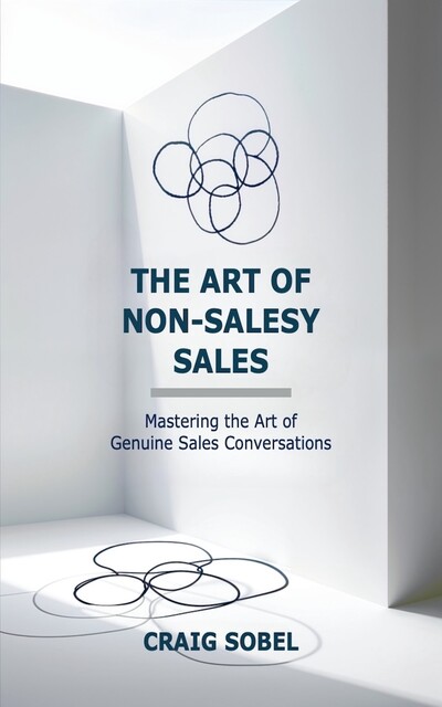 The Art of Non-Salesy Sales, Craig Sobel