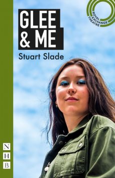 Glee & Me (NHB Modern Plays), Stuart Slade