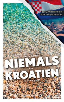 Was Sie dachten, NIEMALS über KROATIEN wissen zu wollen, Veronika Wengert