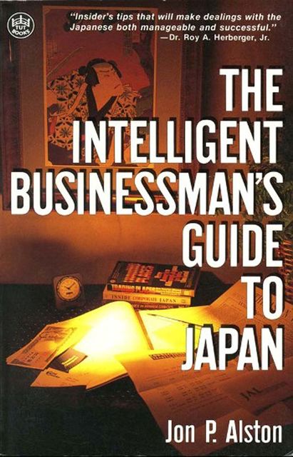 Intelligent Businessman's Guide to Japan, Jon P Alston