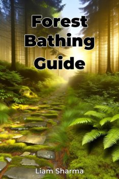Forest Bathing Guide, Liam Sharma