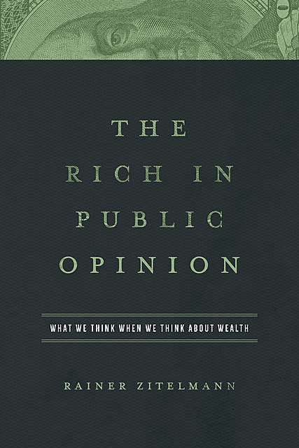 The Rich in Public Opinion, Rainer Zitelmann