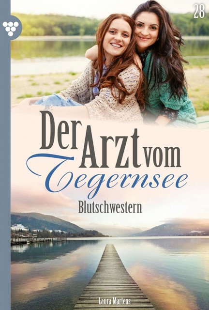 Der Arzt vom Tegernsee 28 – Arztroman, Laura Martens