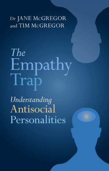 The Empathy Trap: Understanding Antisocial Personalities, Jane McGregor, Tim McGregor