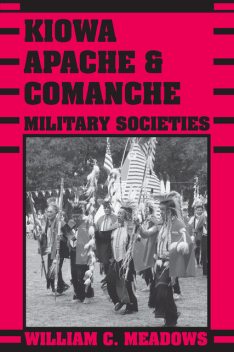 Kiowa, Apache, & Comanche Military Societies, William C. Meadows