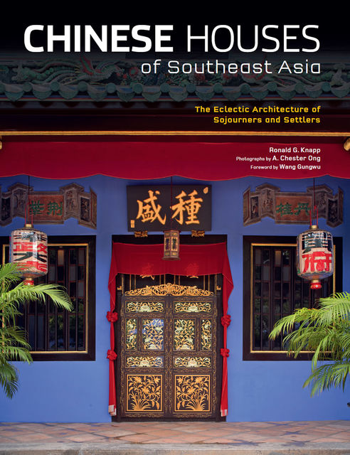 Chinese Houses of Southeast Asia, Ronald G. Knapp