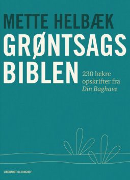 Grøntsagsbiblen – 230 opskrifter på mad fra Din Baghave, Mette Helbæk