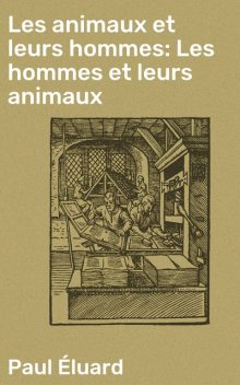 Les animaux et leurs hommes: Les hommes et leurs animaux, Paul Éluard