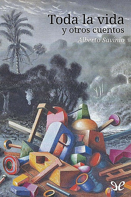 Toda la vida y otros cuentos, Alberto Savinio