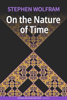 On the Nature of Time, Stephen Wolfram