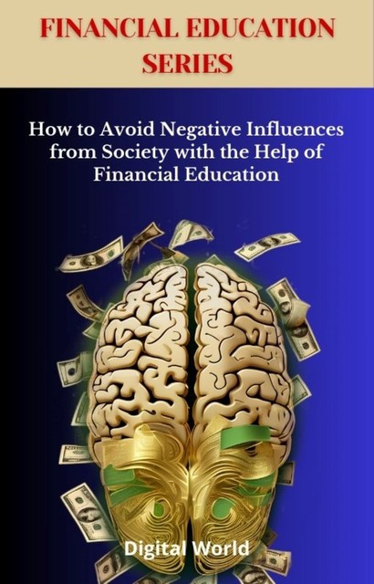 How to Avoid Negative Influences from Society with the Help of Financial Education, Digital World