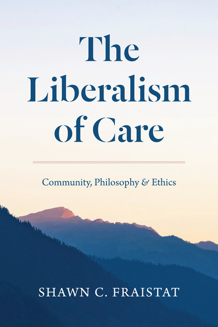 The Liberalism of Care, Shawn C. Fraistat