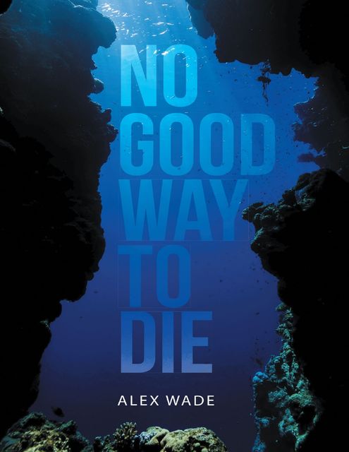 No Good Way to Die, Alex Wade