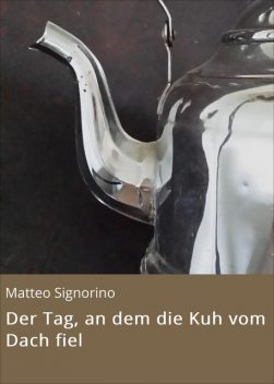 Der Tag, an dem die Kuh vom Dach fiel, Matteo Signorino