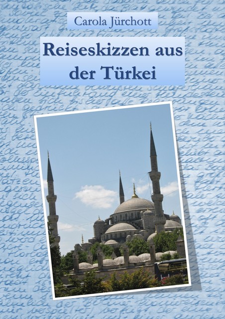 Reiseskizzen aus der Türkei, Carola Jürchott