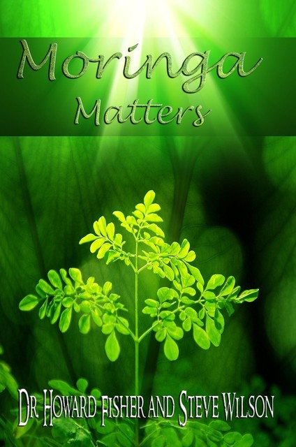Moringa Matters, Steve Wilson, Howard Fisher