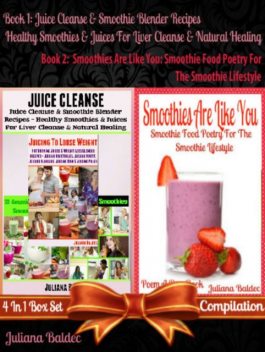 Juice Cleanse & Smoothie Blender Recipes – Healthy Smoothies & Juices For Liver Cleanse & Natural Healing (Best Healthy Smoothies & Juices) + Smoothies Are Like You, Juliana Baldec