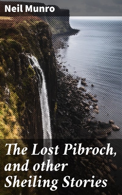 The Lost Pibroch, and other Sheiling Stories, Neil Munro